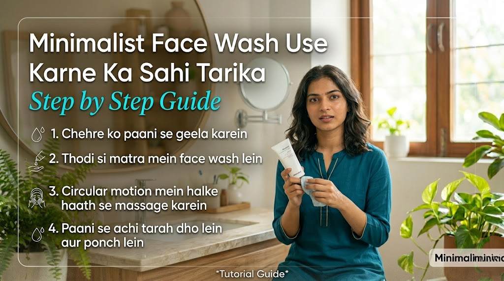 Minimalist Face Wash Use Karne Ka Sahi Tarika – Step by Step